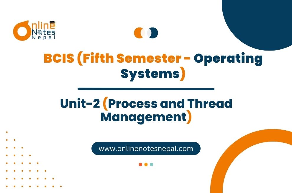 Unit II: Process and Thread Management